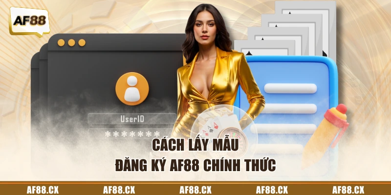 Cách lấy mẫu đăng ký AF88 chính thức