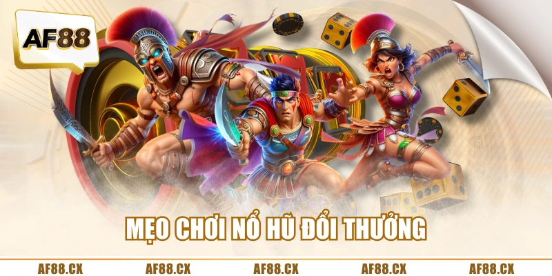 Mẹo chơi nổ hũ đổi thưởng