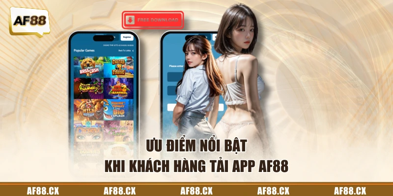 Ưu điểm nổi bật khi khách hàng tải app AF88