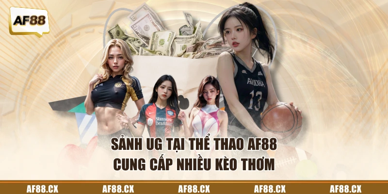 Sảnh UG tại thể thao AF88 cung cấp nhiều kèo thơm