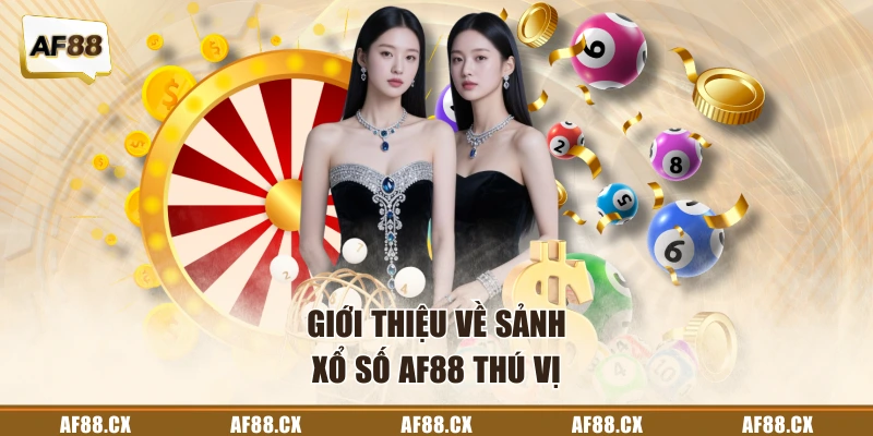 Giới thiệu về sảnh xổ số AF88 thú vị